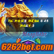 Thống kê MEGA 6 45 ngày 3