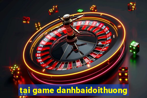 tai game danhbaidoithuong