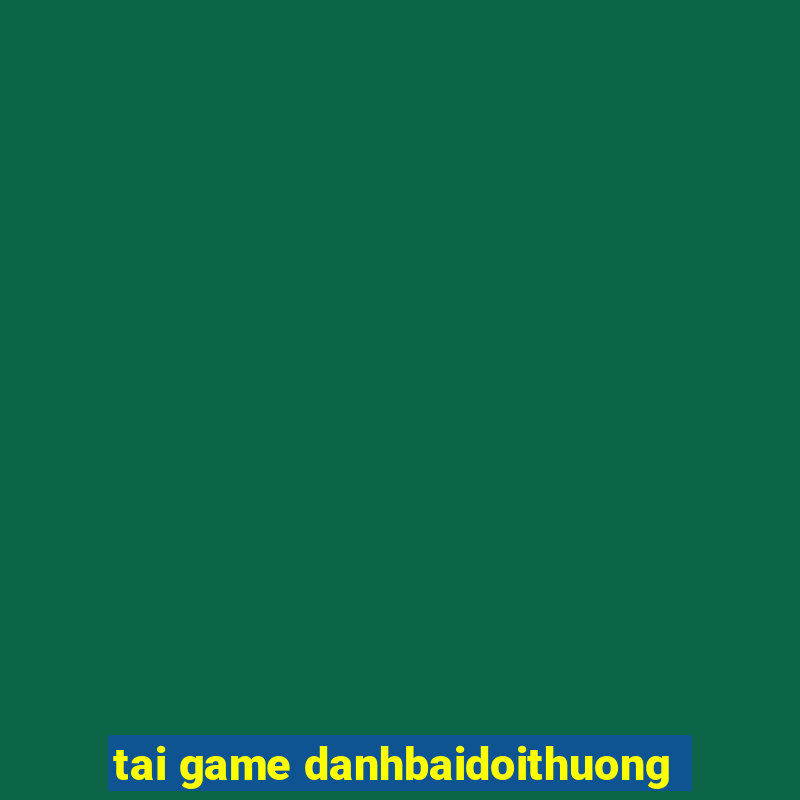 tai game danhbaidoithuong