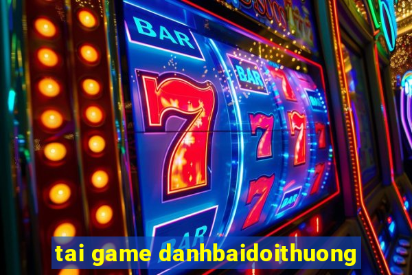 tai game danhbaidoithuong