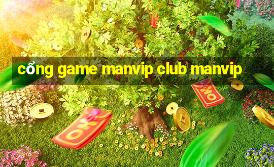 cổng game manvip club manvip