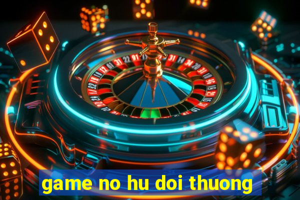 game no hu doi thuong