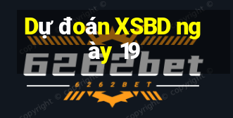 Dự đoán XSBD ngày 19