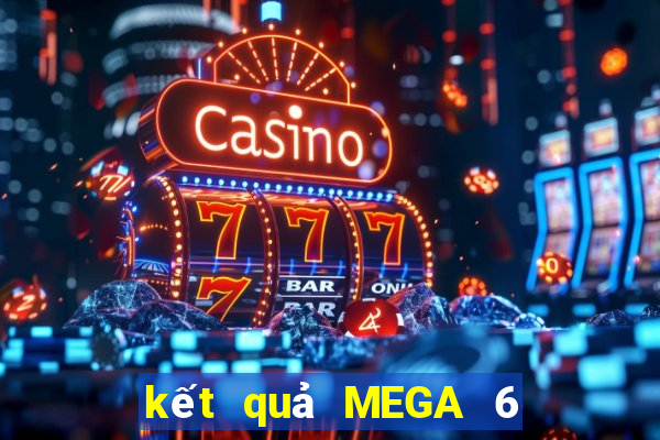 kết quả MEGA 6 45 ngày 20