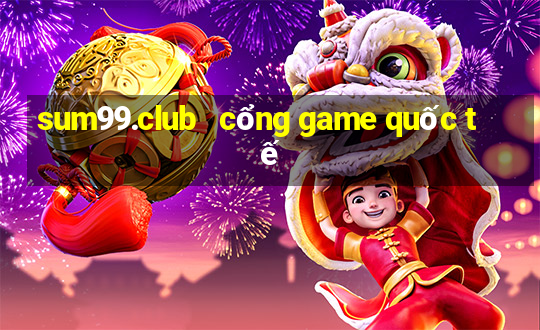 sum99.club   cổng game quốc tế