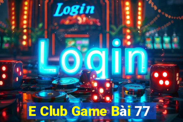 E Club Game Bài 77