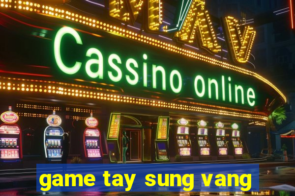 game tay sung vang