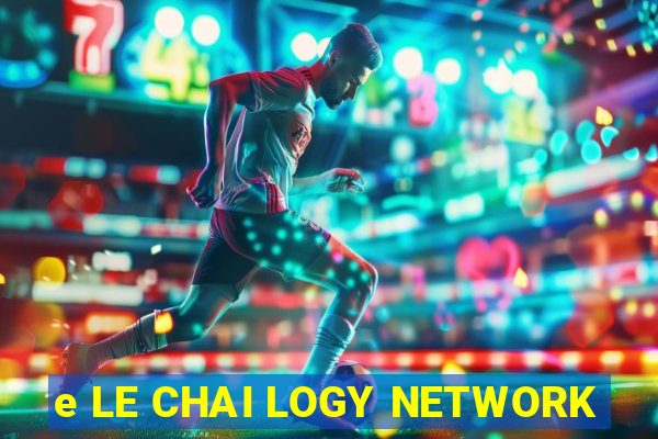 e LE CHAI LOGY NETWORK