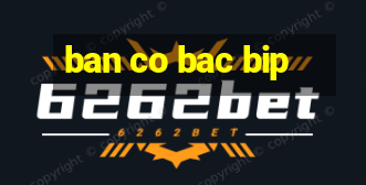 ban co bac bip