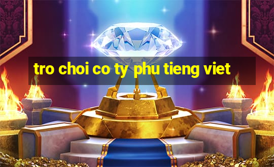 tro choi co ty phu tieng viet