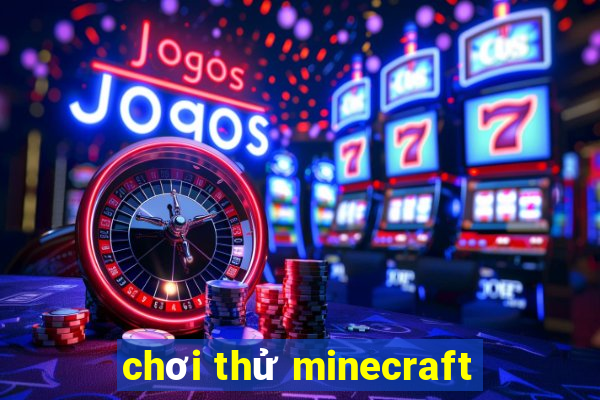 chơi thử minecraft