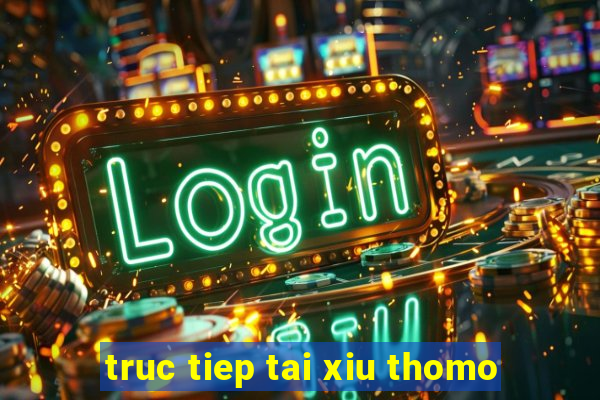 truc tiep tai xiu thomo