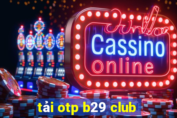 tải otp b29 club