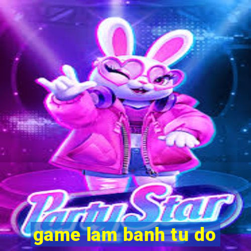 game lam banh tu do