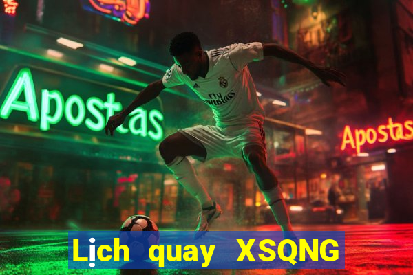 Lịch quay XSQNG ngày mai