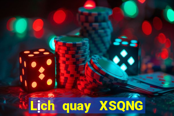 Lịch quay XSQNG ngày mai