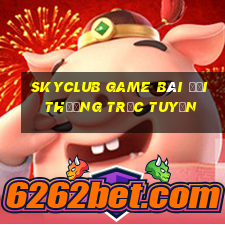 Skyclub Game Bài Đổi Thưởng Trực Tuyến