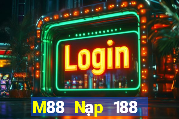 M88 Nạp 188 mừng lớn