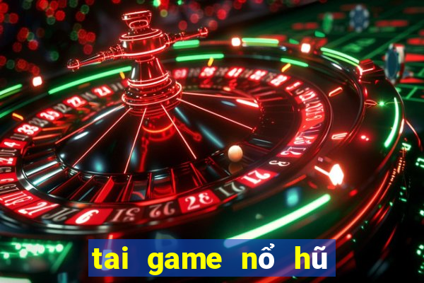 tai game nổ hũ đổi thưởng