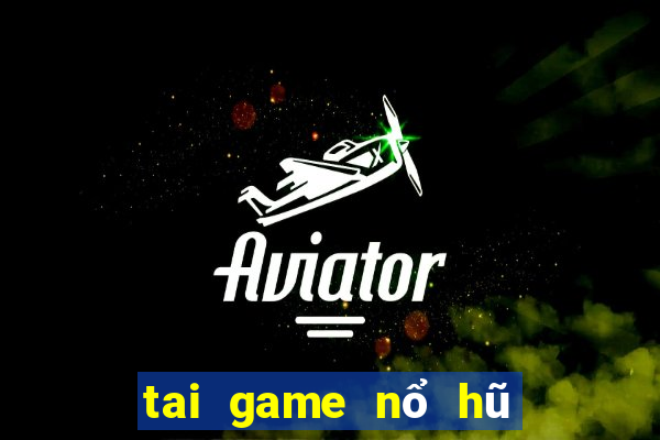 tai game nổ hũ đổi thưởng