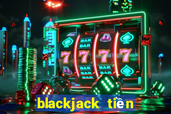 blackjack tiền điện tử tốt nhất