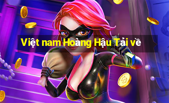 Việt nam Hoàng Hậu Tải về