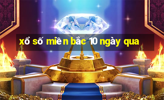 xổ số miền bắc 10 ngày qua