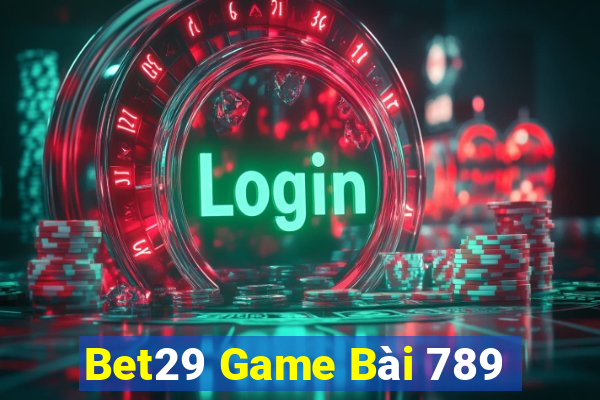 Bet29 Game Bài 789