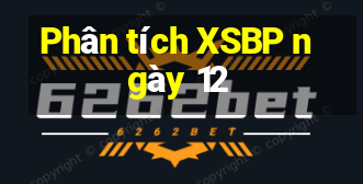 Phân tích XSBP ngày 12