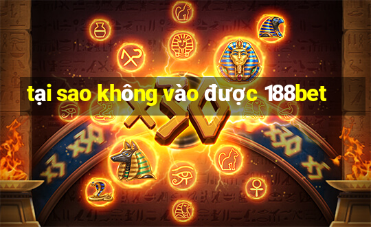 tại sao không vào được 188bet