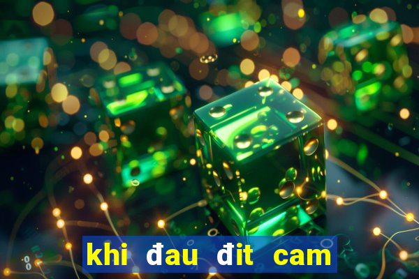 khi đau đit cam danh con gi