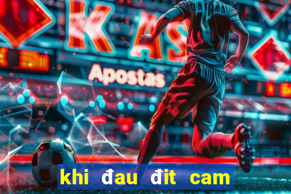 khi đau đit cam danh con gi