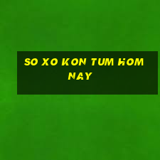 so xo kon tum hom nay