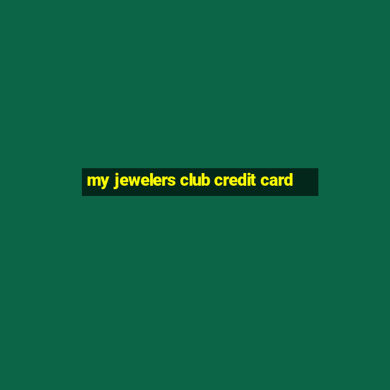 my jewelers club credit card