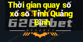 Thời gian quay số xổ số Tỉnh Quảng Bình