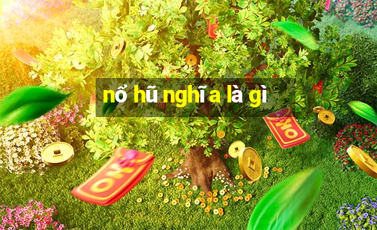 nổ hũ nghĩa là gì