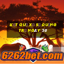 kết quả Xổ Số quảng trị ngày 30