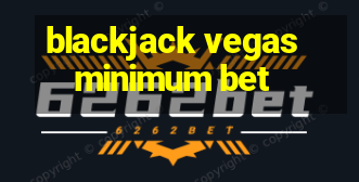 blackjack vegas minimum bet