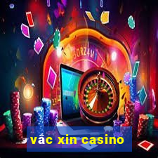 vắc xin casino