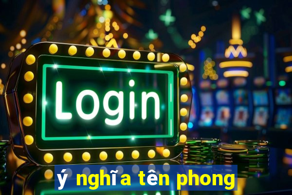 ý nghĩa tên phong