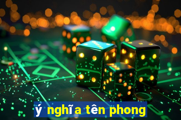 ý nghĩa tên phong