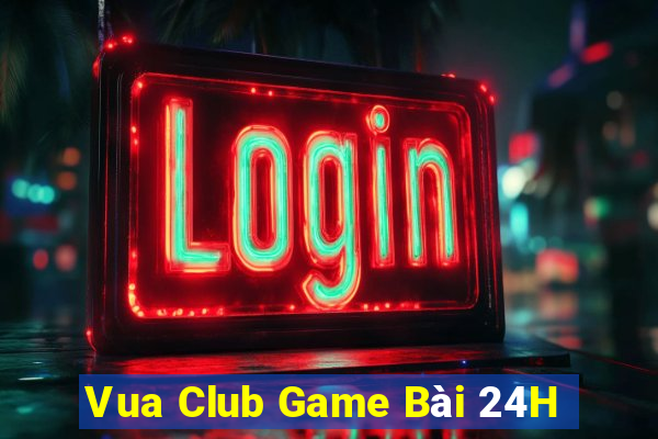 Vua Club Game Bài 24H