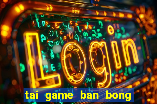 tai game ban bong mien phi