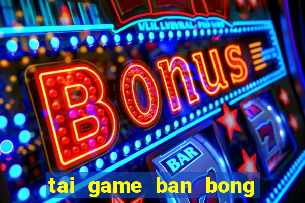 tai game ban bong mien phi