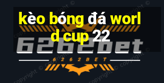 kèo bóng đá world cup 22