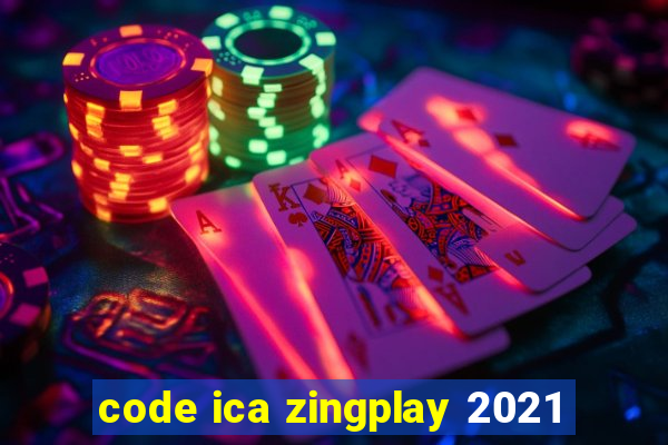 code ica zingplay 2021