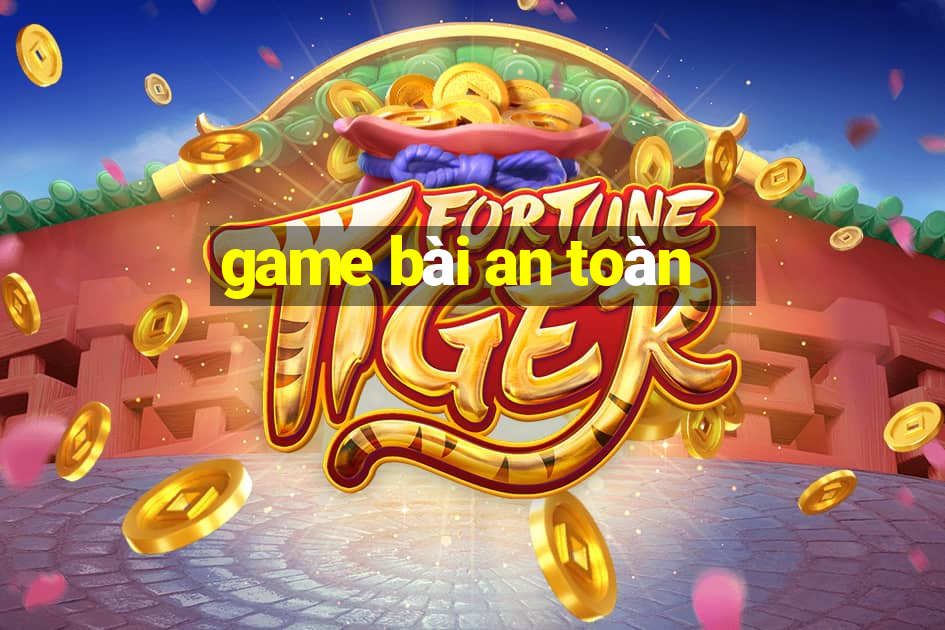 game bài an toàn