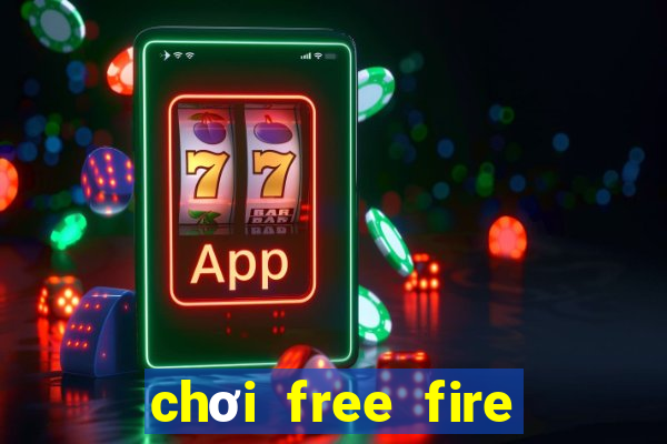 chơi free fire không cần tải