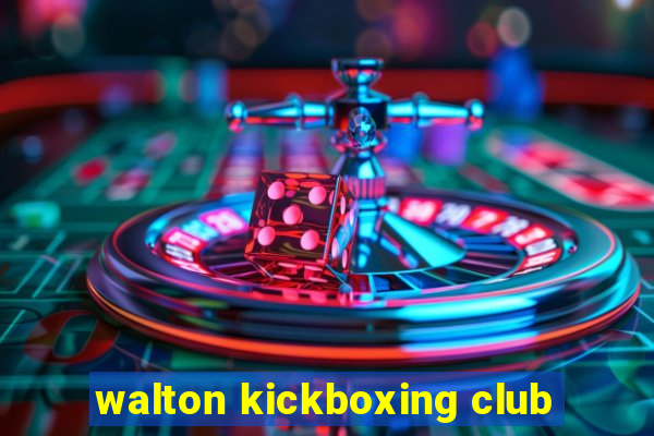 walton kickboxing club