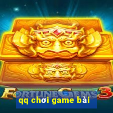 qq chơi game bài